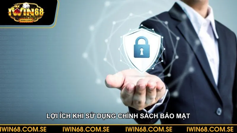 Chính sách bảo mật đem lại những lợi ích nhất định cho người tham gia